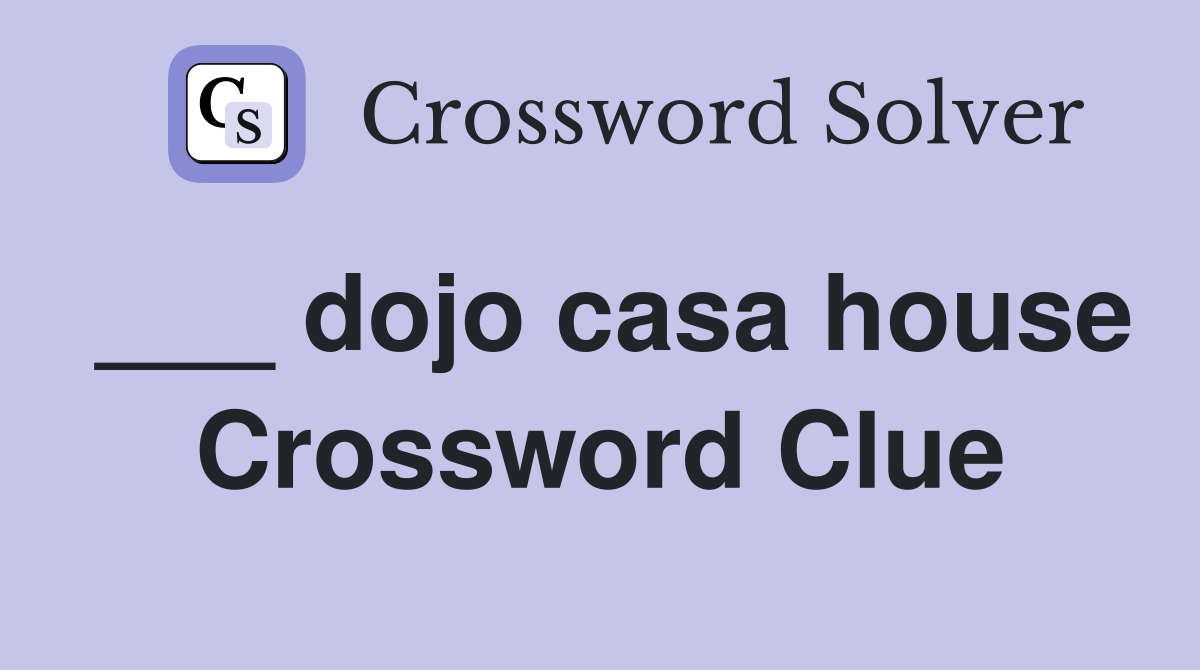 dojo casa house Crossword Clue Answers Crossword Solver